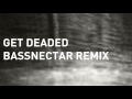 Noisia Get Deaded Bassnectar Remix mp3
