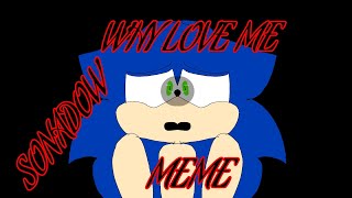 Why love me/ meme / sonadow/ (+Extra ) #sonicthehedgehog #shadowthehedgehog #sonadow #shadonic