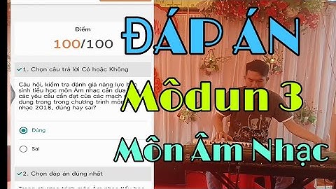 Đáp Án Trắc Nghiệm Môdun 3 Môn Âm Nhạc | Vừa làm bài Vừa chơi đàn | Độc và Lạ.