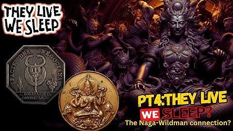 They Live We Sleep Pt. 4 | The Naga - Wildman Connection?