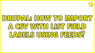 Drupal: How to import a CSV with list field labels using Feeds (2 Solutions!!)