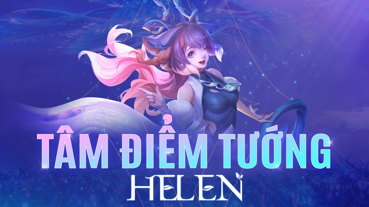 Tâm điểm tướng Helen – Thần hộ mệnh Rừng Nguyên Sinh