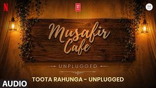 Toota Rahunga - Unplugged (Audio) | Musafir Cafe | Vikrant Massey | Garvit - Priyansh