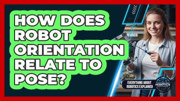 How Does Robot Orientation Relate To Pose?