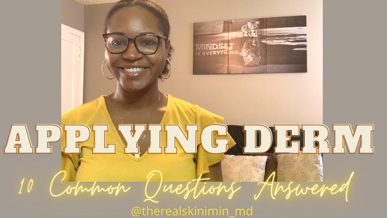 APPLYING DERMATOLOGY RESIDENCY: 10 common questions answered!