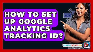 How To Set Up Google Analytics Tracking ID? - SearchEnginesHub.com