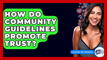 How Do Community Guidelines Promote Trust? - Everyday-Networking