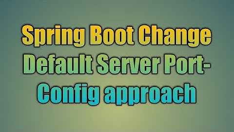 50.Spring Boot Change Default Server Port-Config approach