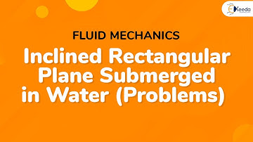 Problem on Inclined Rectangular Plane Submerged in Water - Fluid Mechanics 1