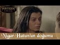 Nigar Hatun'un Doğumu - Muhteşem Yüzyıl 66.Bölüm