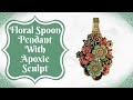 Floral Spoon Pendant With Apoxie Sculpt | BSue Boutiques