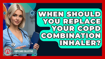When Should You Replace Your COPD Combination Inhaler? - COPD Care Collective