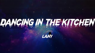 LANY - dancing in the kitchen (Lyrics)