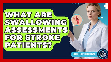 What Are Swallowing Assessments For Stroke Patients? - Stroke Support Channel