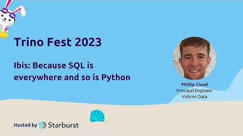 Voltron at Trino Fest - Ibis: Because SQL is everywhere and so is Python