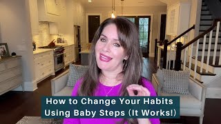 How to Change Your Habits Using Baby Steps (It Works!)