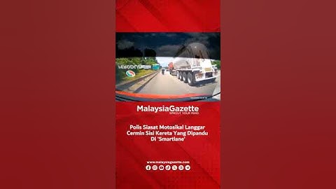 MG Short: Polis Siasat Motosikal Langgar Cermin Sisi Kereta Yang Dipandu Di 'Smartlane'