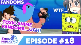 The Anipop Podcast Episode #18 | Toxic fandoms and weird shipping....uhh..okay?
