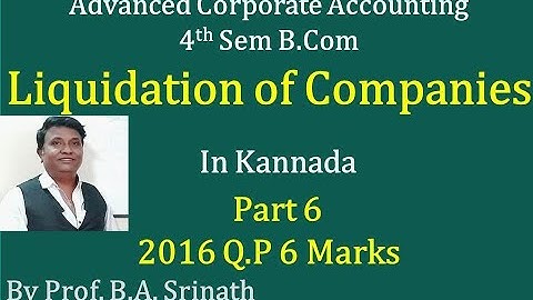 Liquidation of Companies in Kannada PART 6 - B.Com 2016 Question Paper for 6 Marks (By Srinath Sir)