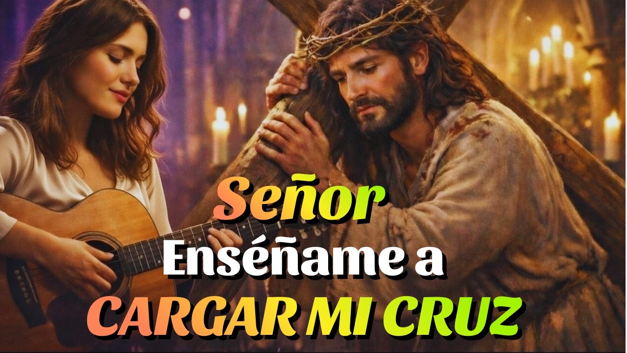 Señor, Enséñame a Cargar Mi Cruz |Cantos Católicos de Cuaresma que Tocan el Alma