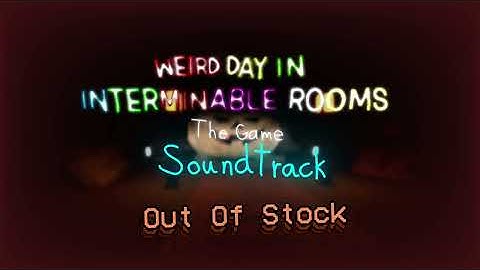 Out Of Stock - Weird day in Interminable Rooms: The Game soundtrack