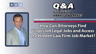 How Can Attorneys Find Unposted Legal Jobs and Access the Hidden Law Firm Job Market?