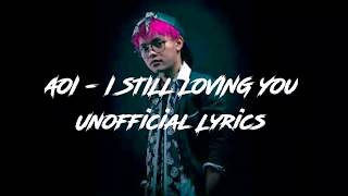 Video thumbnail of "LIRIK AOI - I STILL LOVING YOU (Unofficial Lyric)"