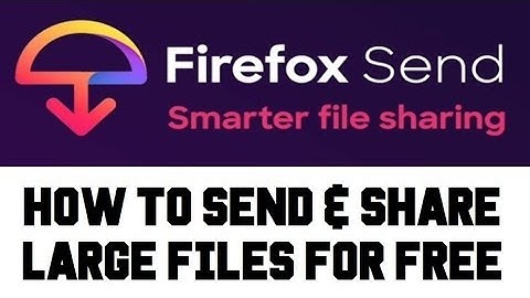 How To Send Videos Pictures Through Email - How To Send Large Files Through Email - Firefox Send