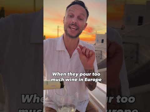 When they pour too much wine in Europe