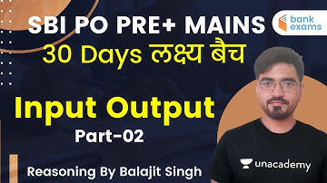 7:00 PM - SBI PO PRE+ MAINS | Reasoning by Balajit Singh | Input Output (Part-02)