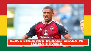 Black Stars' New Striker Scores 10 GOALS In Few Games So Far, GHANA VS SERBIA🔥🇬🇭, Russia & More