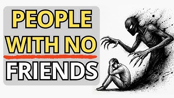 If You Have Few or No Friends, You Probably Have These 5 Rare Traits