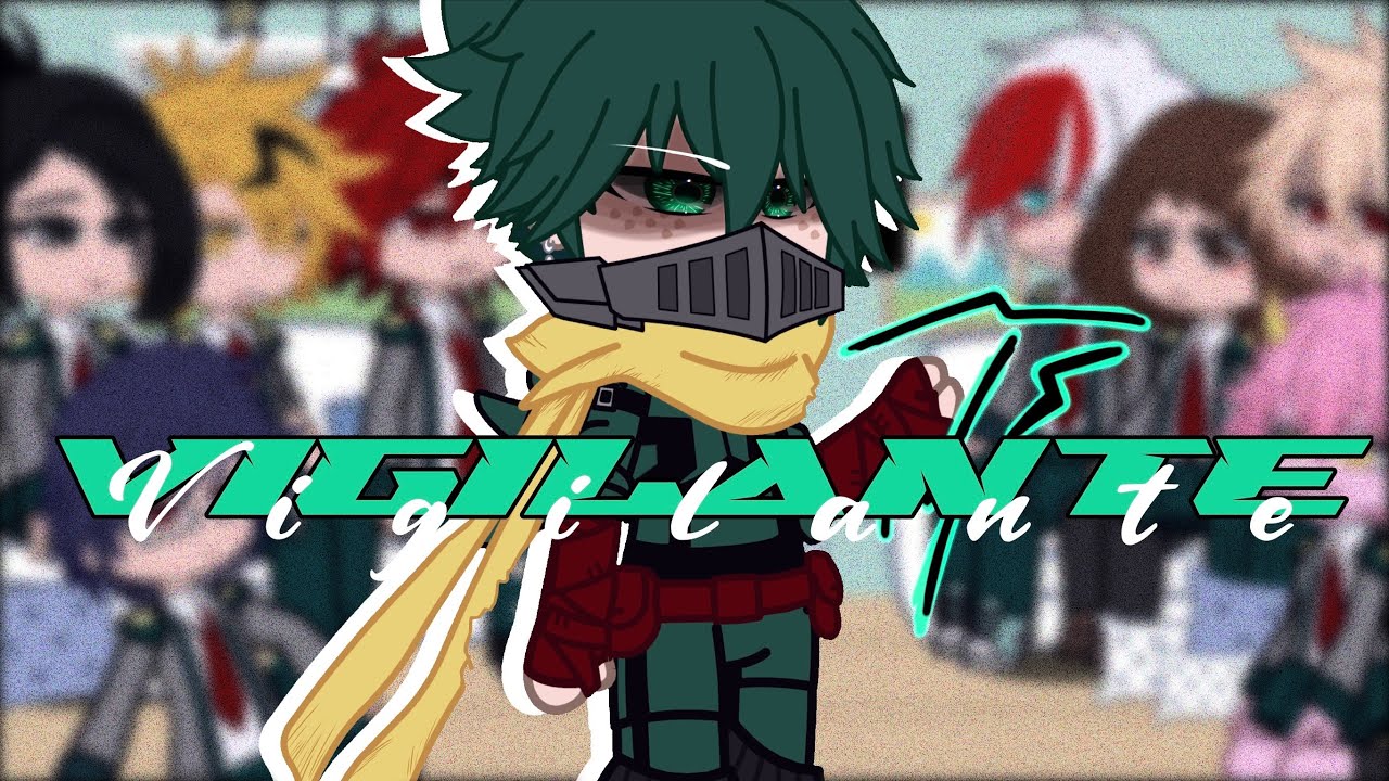 Past Class 1-A react to Vigilante Deku「」entrance exam timeline「」Izuku Midoriya angst「」BNHA/MHA「」gcrv