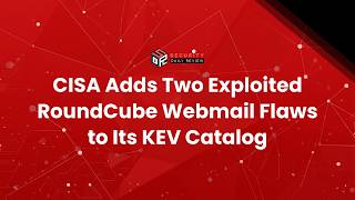 CISA Adds Two Exploited RoundCube Webmail Flaws to Its KEV Catalog