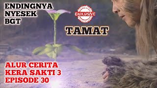 KERA SAKTI 3 TAMAT | Seluruh Alur Cerita Film - KERA SAKTI 3 (2002) Episode 30