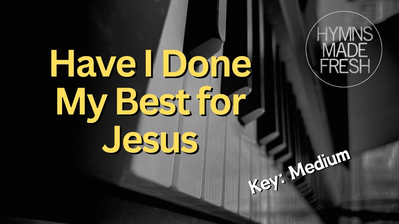 Have I Done My Best for Jesus - PIANO Instrumental KARAOKE - YouTube