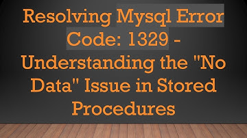 Resolving Mysql Error Code: 1329 - Understanding the "No Data" Issue in Stored Procedures
