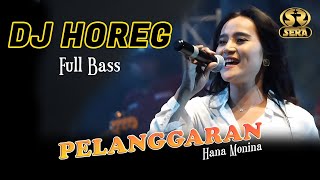 DJ HOREG PELANGGARAN - HANA MONINA - SERA LIVE GELORA JOKO SAMUDRO GRESIK