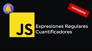 ✅ Javascript 11 - Expresiones Regulares (Cuantificadores)