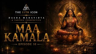 Maa Kamala | The Dasha Mahavidya | A Tantric Perspective (Episode 10)