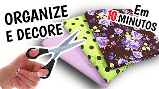 ORGANIZE E DECORE SUA CASA EM 10 MINUTOS! COSTURA CRIATIVA