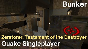 Quake Singleplayer - Zerstorer - Testament of the Destroyer: Bunker (zer1m7)
