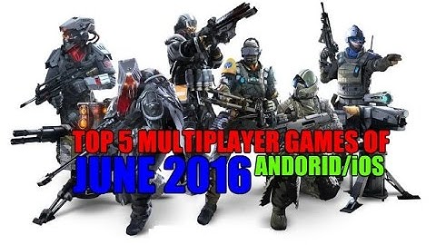 Top 5 multiplayer games of June 2016 for Android/iOS (Wi-Fi/Bluetooth)
