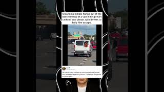 Oklahoma inmate hangs out of Th e back window of a van in his prison uniform and pleads with drivers