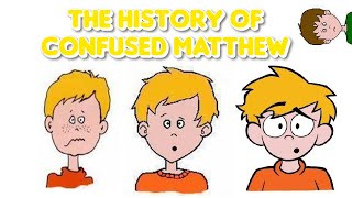 The History of Confused Matthew