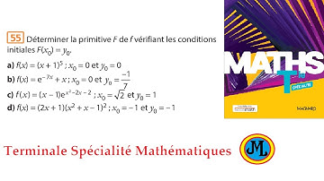 Primitive vérifiant une condition initiale donnée. Ex 55 p 219 en terminale spécialité maths.