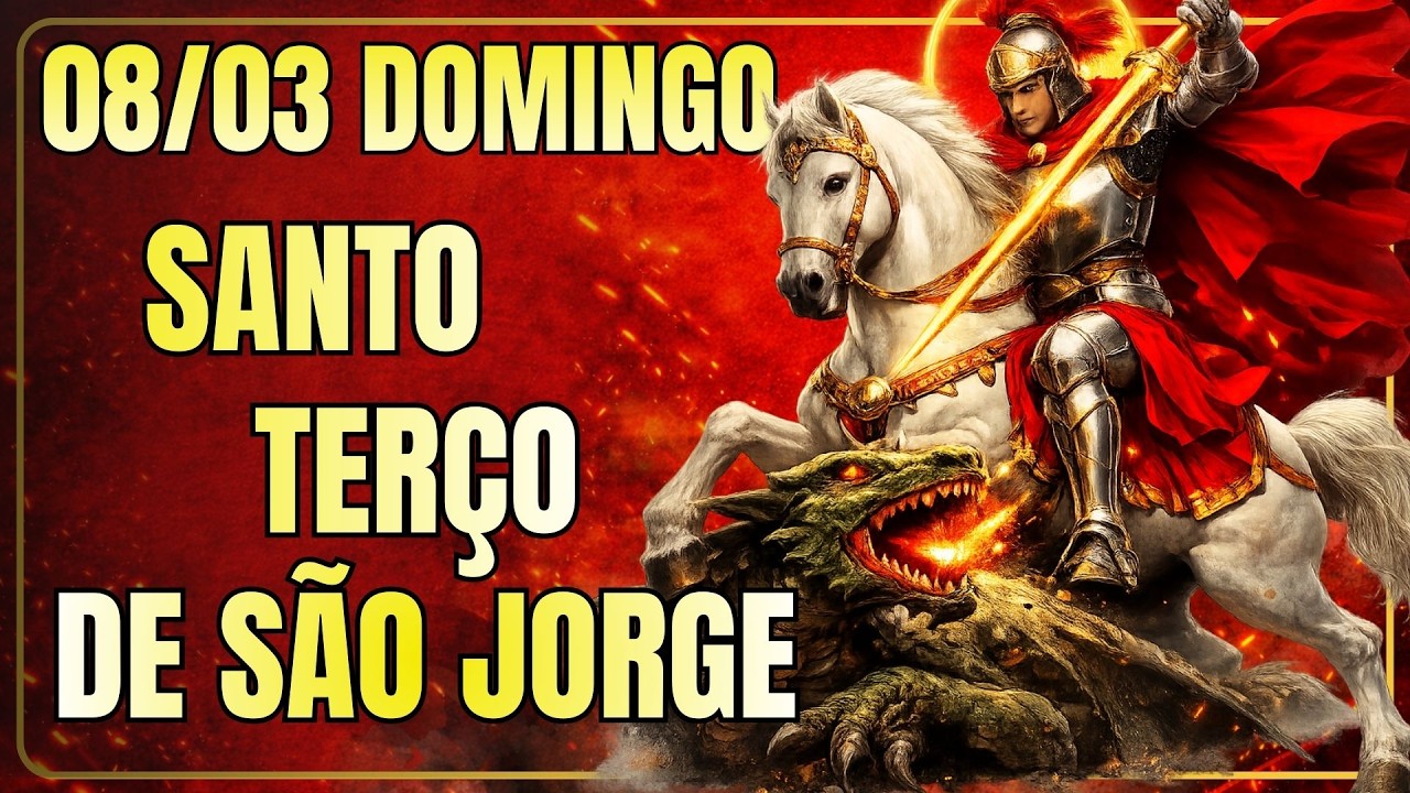 📿 TERÇO DIÁRIO DE SÃO JORGE – 08/03/2026 – DOMINGO – FORTALECIMENTO ESPIRITUAL 📿