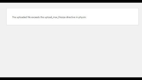 The uploaded file exceeds the upload max_file_size directive in php ini in WP