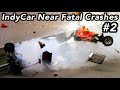 IndyCar Near Fatal Crashes #2!