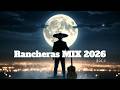 Rancheras Mix 2026 🌹 Las Mejores Rancheras Románticas de Todos los Tiempos | Música Mexicana